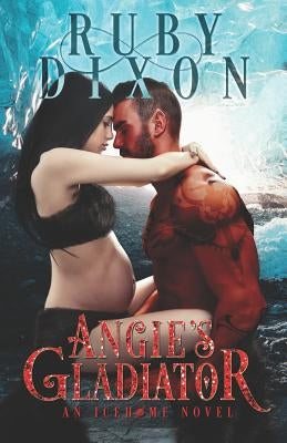 Angie's Gladiator: A SciFi Alien Romance by Dixon, Ruby
