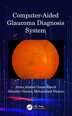 Computer-Aided Glaucoma Diagnosis System by Gasm Elseid, Arwa Ahmed