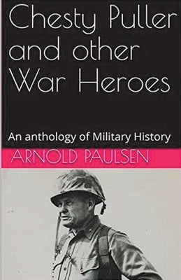 Chesty Puller and other War Heroes by Paulsen, Arnold