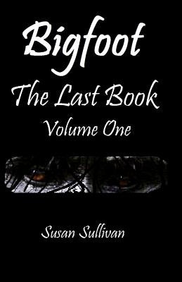 Bigfoot The Last Book Volume One: The Third Year by Sullivan, Susan
