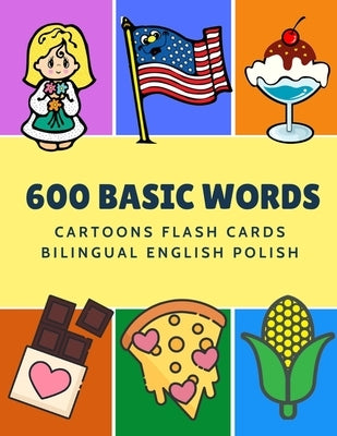 600 Basic Words Cartoons Flash Cards Bilingual English Polish: Easy learning baby first book with card games like ABC alphabet Numbers Animals to prac by Language, Kinder