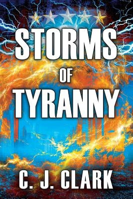 Storms of Tyranny by Clark, C. J.