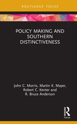 Policy Making and Southern Distinctiveness by Morris, John C.