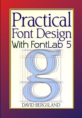 Practical Font Design With FontLab 5 by Bergsland, David