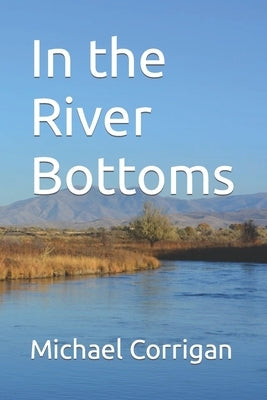 In the River Bottoms by Corrigan, Michael