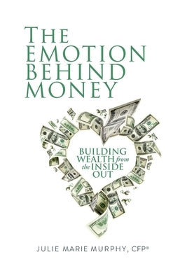 The Emotion Behind Money by Murphy, Julie