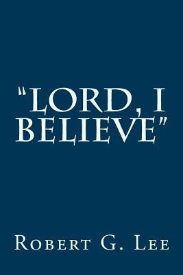 "Lord, I Believe" by Lee, Robert G.