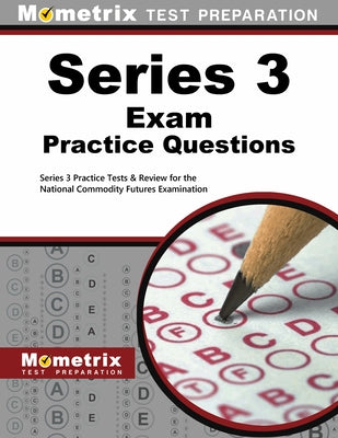 Series 3 Exam Practice Questions: Series 3 Practice Tests & Review for the National Commodity Futures Examination by Mometrix Financial Industry Certificatio