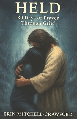 Held: 30 Days of Grief Through Prayer by Reed, Amanda