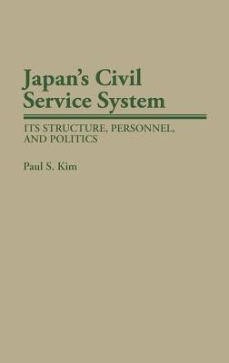 Japan's Civil Service System: Its Structure, Personnel, and Politics by Kim, Paul