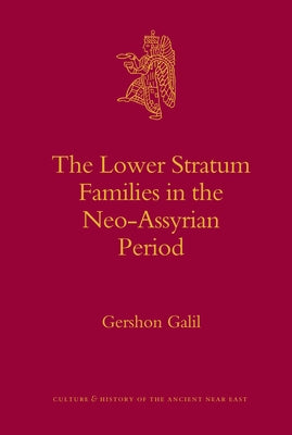 The Lower Stratum Families in the Neo-Assyrian Period by Galil, Gershon