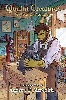 Quaint Creatures: Magical & Mundane: A Sideways Tale by Meredith, Andrew D.