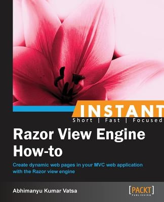 Instant Razor View Engine How-to by Kumar Vatsa, Abhimanyu