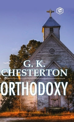 Orthodoxy by Chesterton, G. K.
