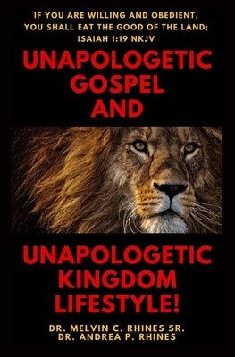 Unapologetic Gospel and Unapologetic Kingdom Lifestyle! by Rhines, Andrea P.