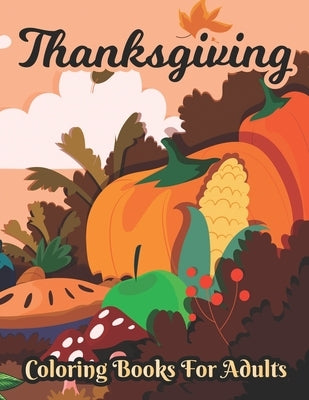 Thanksgiving Coloring books for adults: Unique Thank you gift for Happy Thanksgiving day, Simple & Easy Autumn Coloring Book by Publisher, Afifa