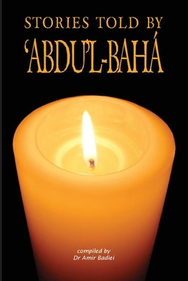 Stories Told by 'Abdu'l-Baha by Badiei, Amir