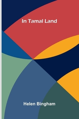 In Tamal Land by Bingham, Helen