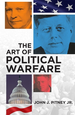 The Art of Political Warfare by Pitney, John J.