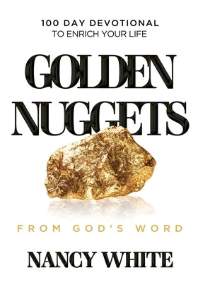 Golden Nuggets From God's Word: 100 Day Devotional to Enrich Your Life by White, Nancy