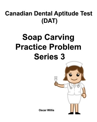 Canadian Dental Aptitude Test (DAT) Soap Carving Practice Problem Series 3 by Willis, Oscar