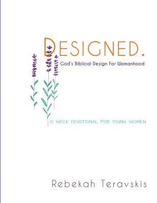 Designed: God's Biblical Design For Womanhood by Teravskis, Rebekah Julia