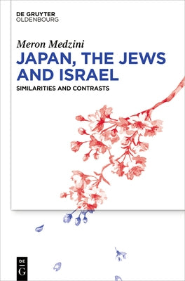 Japan, the Jews, and Israel: Similarities and Contrasts by Medzini, Meron