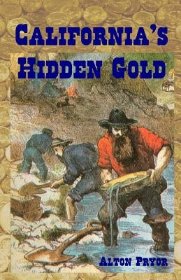 California's Hidden Gold: Nuggets from the State's Rich History by Pryor, Alton