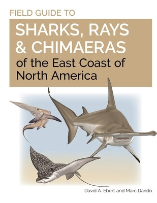 Field Guide to Sharks, Rays and Chimaeras of the East Coast of North America by Dando, Marc