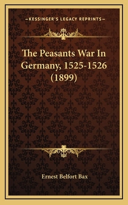 The Peasants War In Germany, 1525-1526 (1899) by Bax, Ernest Belfort