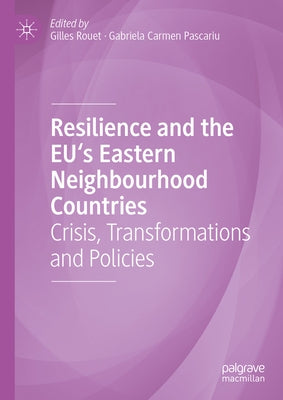 Resilience and the Eu's Eastern Neighbourhood Countries: Crisis, Transformations and Policies by Rouet, Gilles