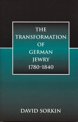 The Transformation of German Jewry, 1780-1840 by Sorkin, David