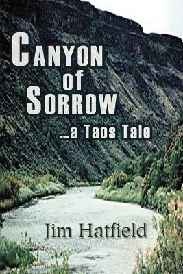 Canyon of Sorrow: ...a Taos Tale by Hatfield, Jim