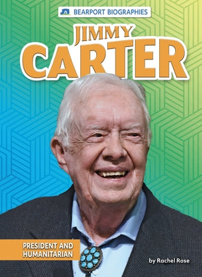 Jimmy Carter: President and Humanitarian by Rose, Rachel