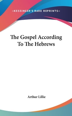 The Gospel According To The Hebrews by Lillie, Arthur