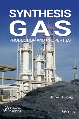 Synthesis Gas: Production and Properties by Speight, James G.