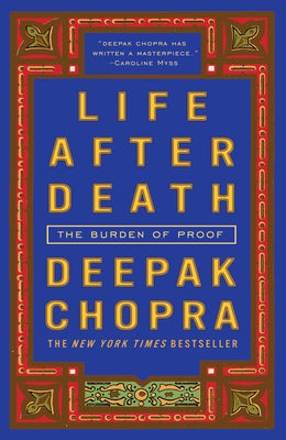 Life After Death: The Burden of Proof by Chopra, Deepak