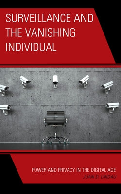 Surveillance and the Vanishing Individual: Power and Privacy in the Digital Age by Lindau, Juan D.