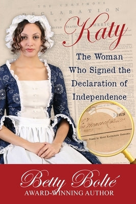 Katy: The Woman Who Signed the Declaration of Independence by Bolte, Betty