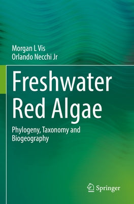 Freshwater Red Algae: Phylogeny, Taxonomy and Biogeography by L. Vis, Morgan