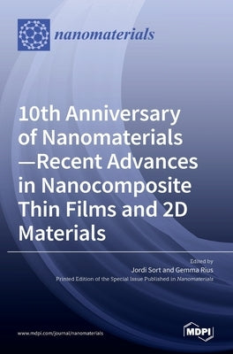 10th Anniversary of Nanomaterials- Recent Advances in Nanocomposite Thin Films and 2D Materials by Sort, Jordi