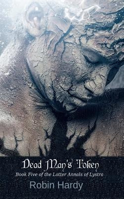 Dead Man's Token: Book Five of the Latter Annals of Lystra by Hardy, Robin