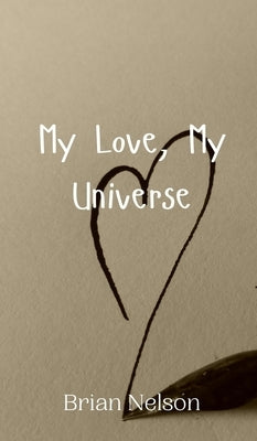 My Love, My Universe by Nelson, Brian