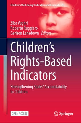 Children's Rights-Based Indicators: Strengthening States' Accountability to Children by Vaghri, Ziba