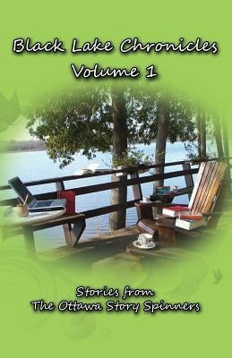 Black Lake Chronicles Volume 1: The Ottawa Story Spinners by Raina, Anne