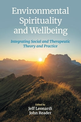 Environmental Spirituality and Wellbeing: Integrating Social and Therapeutic Theory and Practice by Leonardi, Jeff