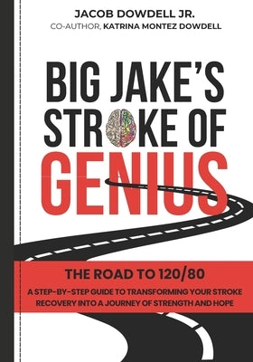 Big Jake's Stroke of Genius: The Road to 120/80 by Montez Dowdell, Katrina