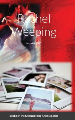 8. Rachel Weeping: Book 8 in the Knightsbridge Knights Series by Wiegand, S. E.