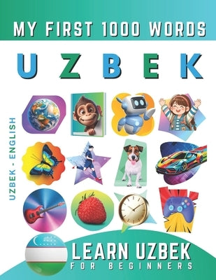 Learn Uzbek for Beginners, My First 1000 Words: Bilingual Uzbek - English Language Learning Book for Kids & Adults by Delarosa, Effie