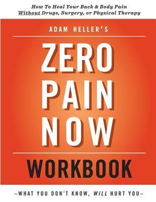 Adam Heller's Zero Pain Now Workbook by Heller, Adam